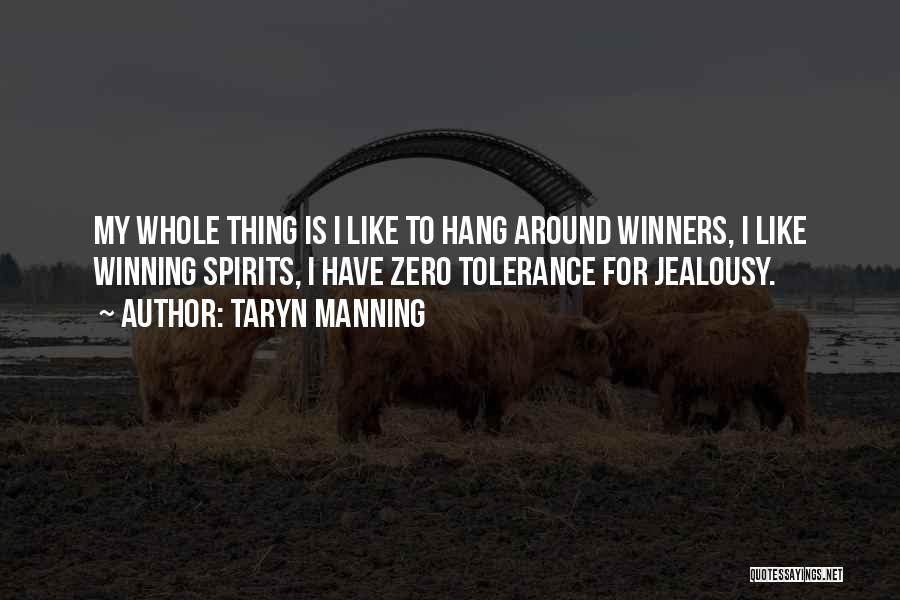 Taryn Manning Quotes: My Whole Thing Is I Like To Hang Around Winners, I Like Winning Spirits, I Have Zero Tolerance For Jealousy.