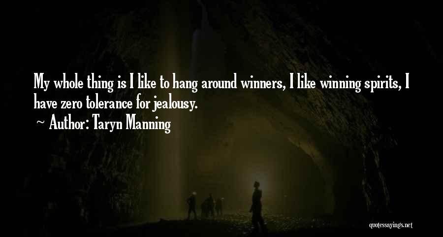 Taryn Manning Quotes: My Whole Thing Is I Like To Hang Around Winners, I Like Winning Spirits, I Have Zero Tolerance For Jealousy.