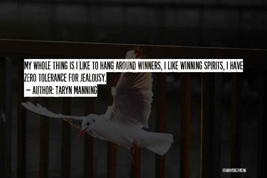 Taryn Manning Quotes: My Whole Thing Is I Like To Hang Around Winners, I Like Winning Spirits, I Have Zero Tolerance For Jealousy.