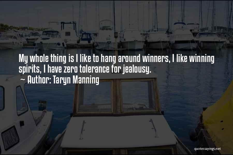 Taryn Manning Quotes: My Whole Thing Is I Like To Hang Around Winners, I Like Winning Spirits, I Have Zero Tolerance For Jealousy.