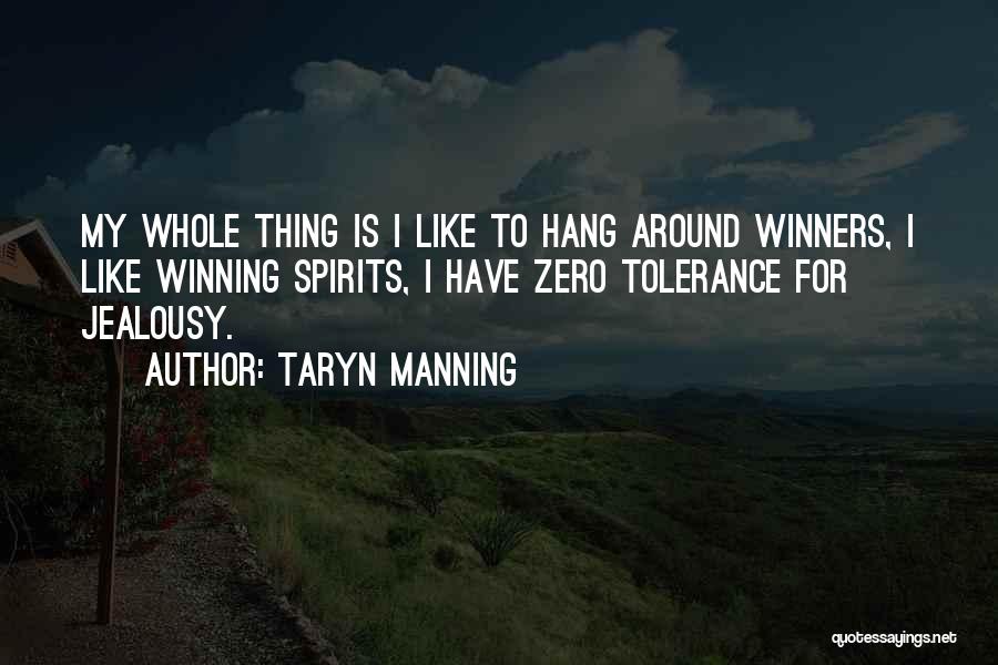 Taryn Manning Quotes: My Whole Thing Is I Like To Hang Around Winners, I Like Winning Spirits, I Have Zero Tolerance For Jealousy.