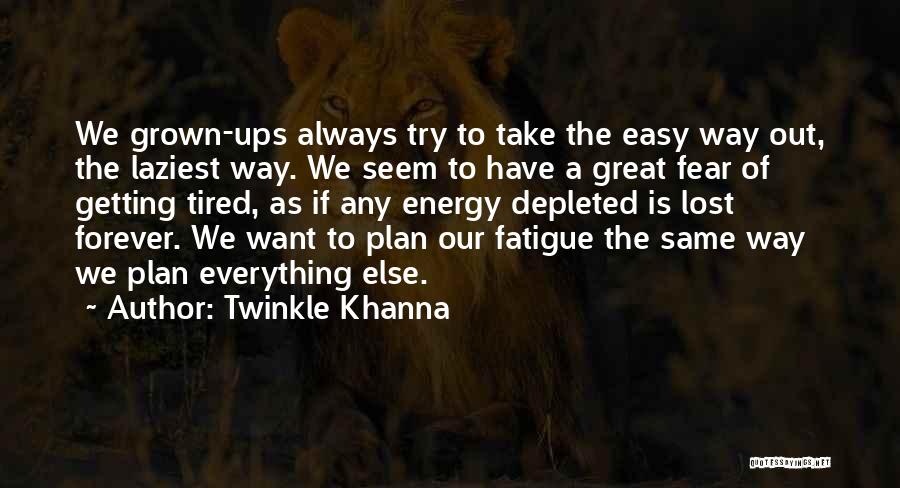 Twinkle Khanna Quotes: We Grown-ups Always Try To Take The Easy Way Out, The Laziest Way. We Seem To Have A Great Fear