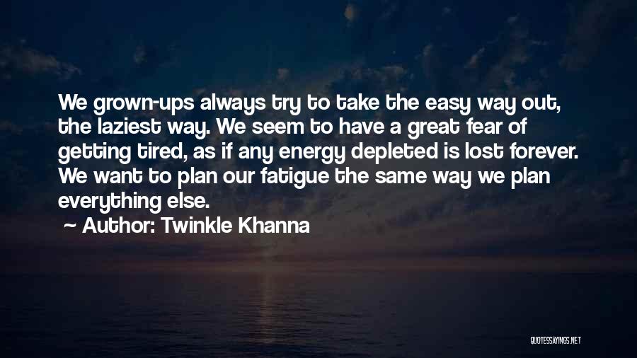 Twinkle Khanna Quotes: We Grown-ups Always Try To Take The Easy Way Out, The Laziest Way. We Seem To Have A Great Fear