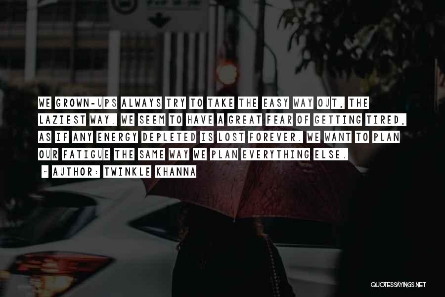 Twinkle Khanna Quotes: We Grown-ups Always Try To Take The Easy Way Out, The Laziest Way. We Seem To Have A Great Fear