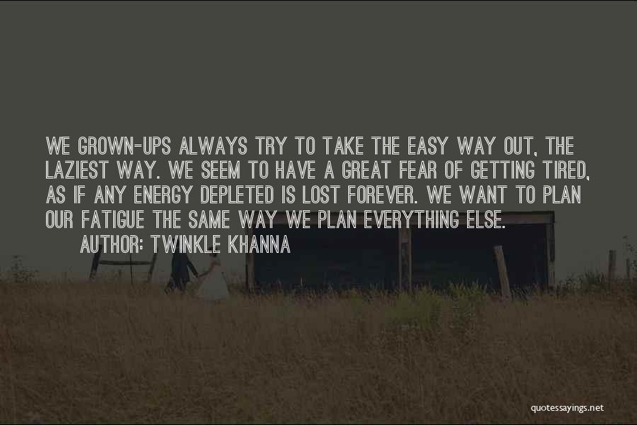 Twinkle Khanna Quotes: We Grown-ups Always Try To Take The Easy Way Out, The Laziest Way. We Seem To Have A Great Fear