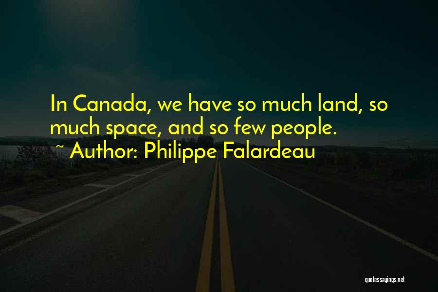 Philippe Falardeau Quotes: In Canada, We Have So Much Land, So Much Space, And So Few People.
