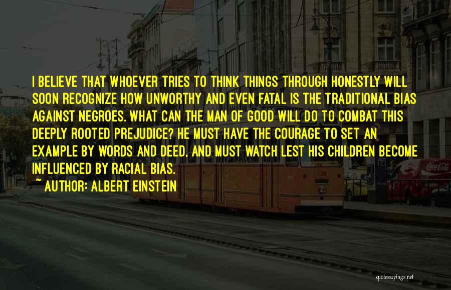 Albert Einstein Quotes: I Believe That Whoever Tries To Think Things Through Honestly Will Soon Recognize How Unworthy And Even Fatal Is The