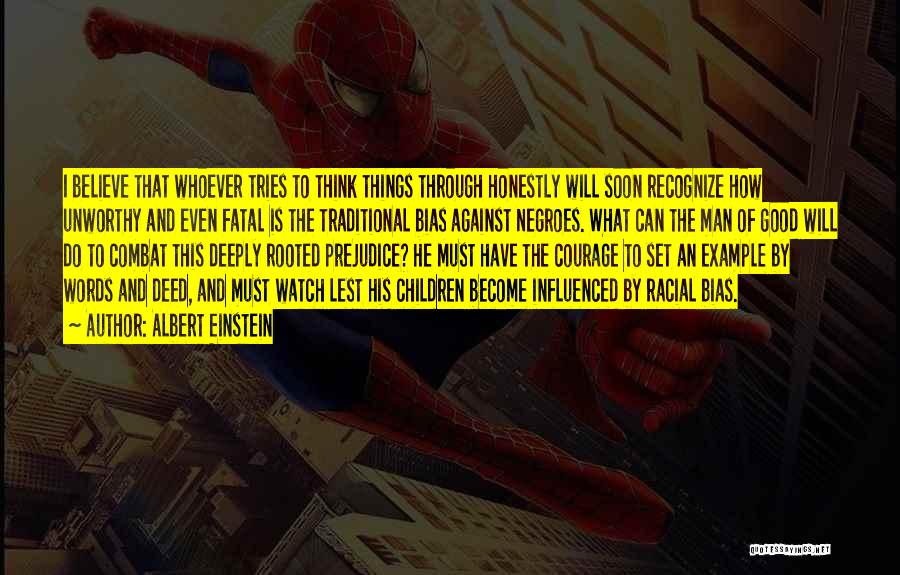Albert Einstein Quotes: I Believe That Whoever Tries To Think Things Through Honestly Will Soon Recognize How Unworthy And Even Fatal Is The