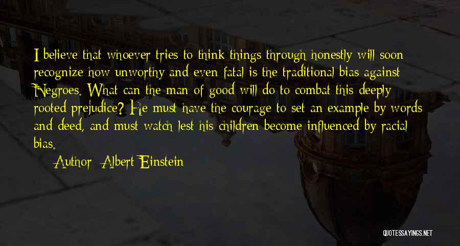 Albert Einstein Quotes: I Believe That Whoever Tries To Think Things Through Honestly Will Soon Recognize How Unworthy And Even Fatal Is The