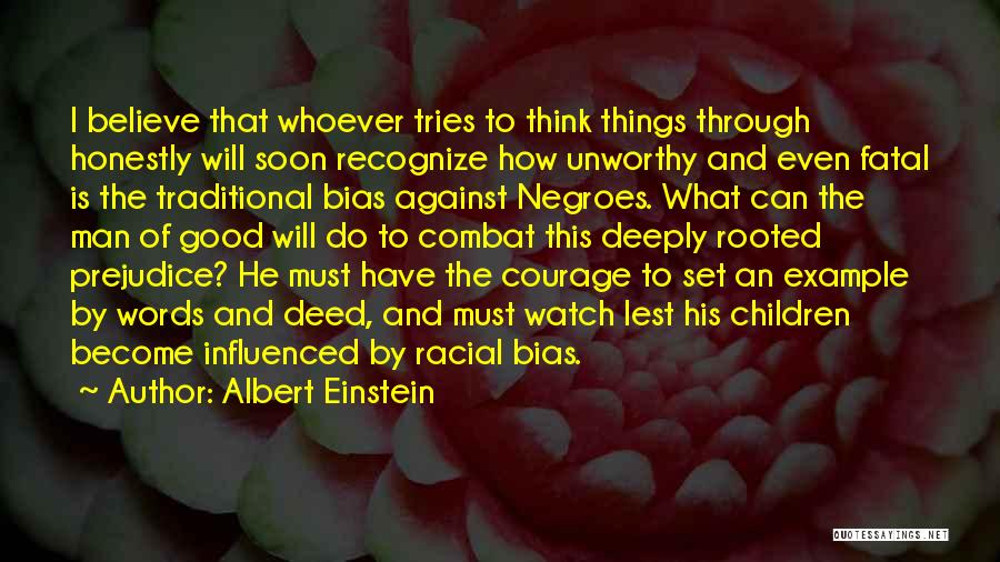 Albert Einstein Quotes: I Believe That Whoever Tries To Think Things Through Honestly Will Soon Recognize How Unworthy And Even Fatal Is The