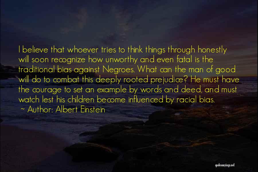 Albert Einstein Quotes: I Believe That Whoever Tries To Think Things Through Honestly Will Soon Recognize How Unworthy And Even Fatal Is The