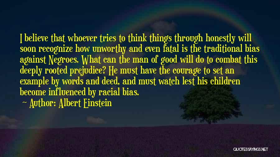 Albert Einstein Quotes: I Believe That Whoever Tries To Think Things Through Honestly Will Soon Recognize How Unworthy And Even Fatal Is The