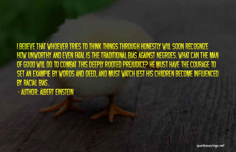 Albert Einstein Quotes: I Believe That Whoever Tries To Think Things Through Honestly Will Soon Recognize How Unworthy And Even Fatal Is The