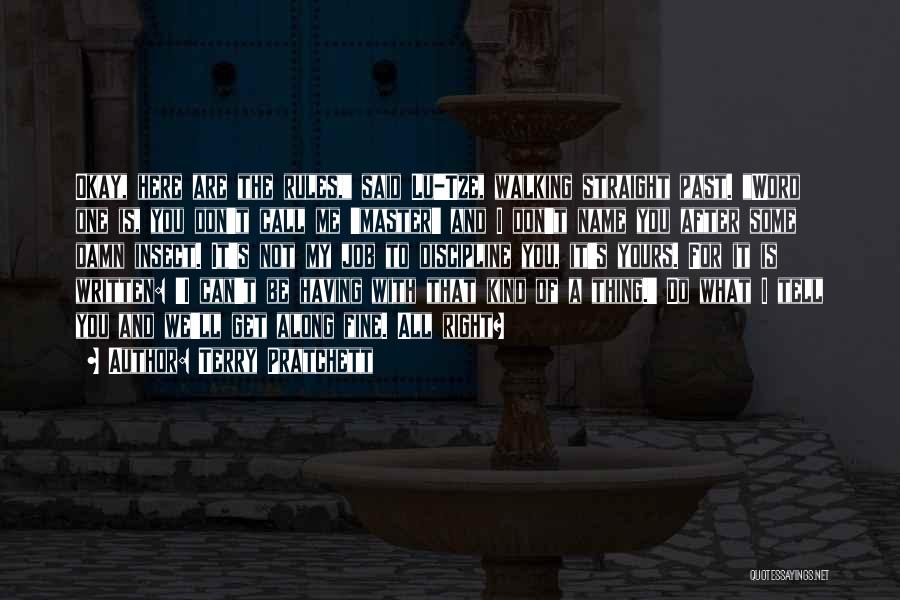 Terry Pratchett Quotes: Okay, Here Are The Rules, Said Lu-tze, Walking Straight Past. Word One Is, You Don't Call Me 'master' And I