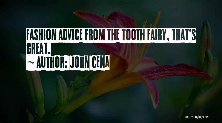 John Cena Quotes: Fashion Advice From The Tooth Fairy, That's Great.