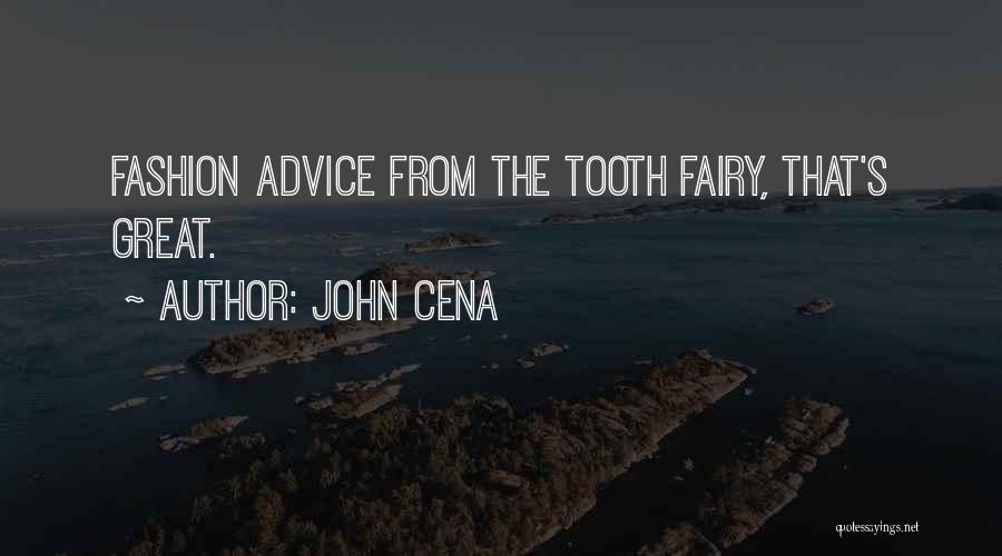 John Cena Quotes: Fashion Advice From The Tooth Fairy, That's Great.