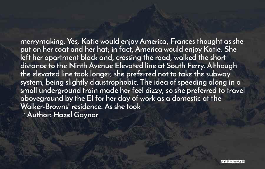 Hazel Gaynor Quotes: Merrymaking. Yes, Katie Would Enjoy America, Frances Thought As She Put On Her Coat And Her Hat; In Fact, America