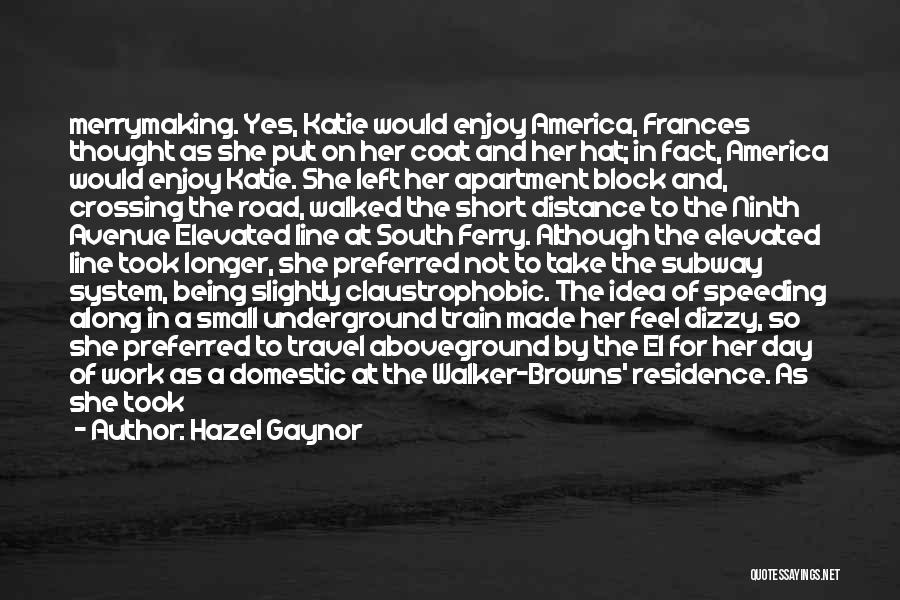 Hazel Gaynor Quotes: Merrymaking. Yes, Katie Would Enjoy America, Frances Thought As She Put On Her Coat And Her Hat; In Fact, America