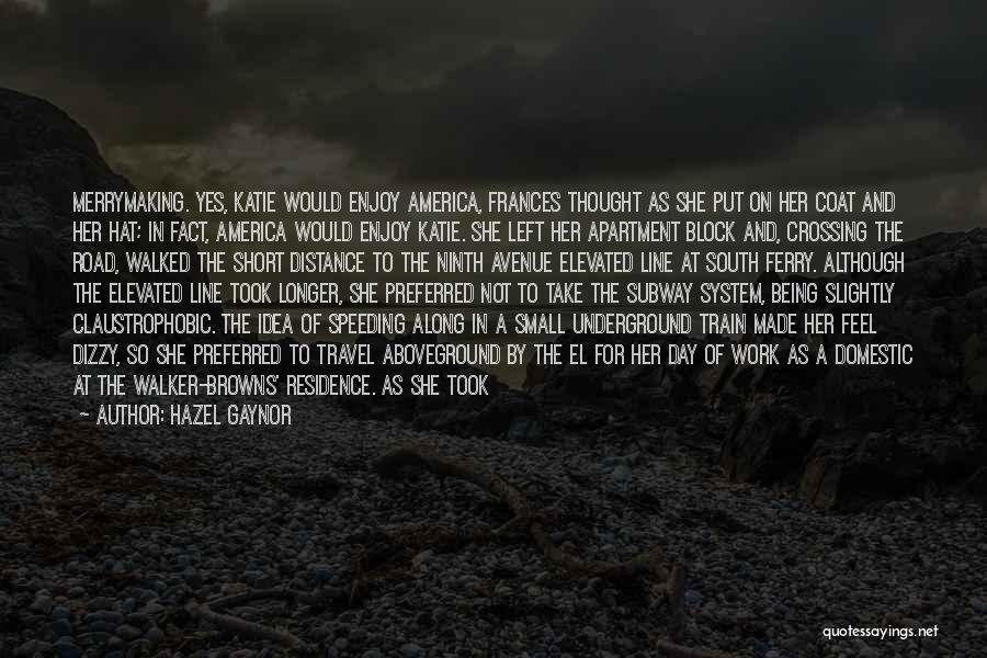 Hazel Gaynor Quotes: Merrymaking. Yes, Katie Would Enjoy America, Frances Thought As She Put On Her Coat And Her Hat; In Fact, America