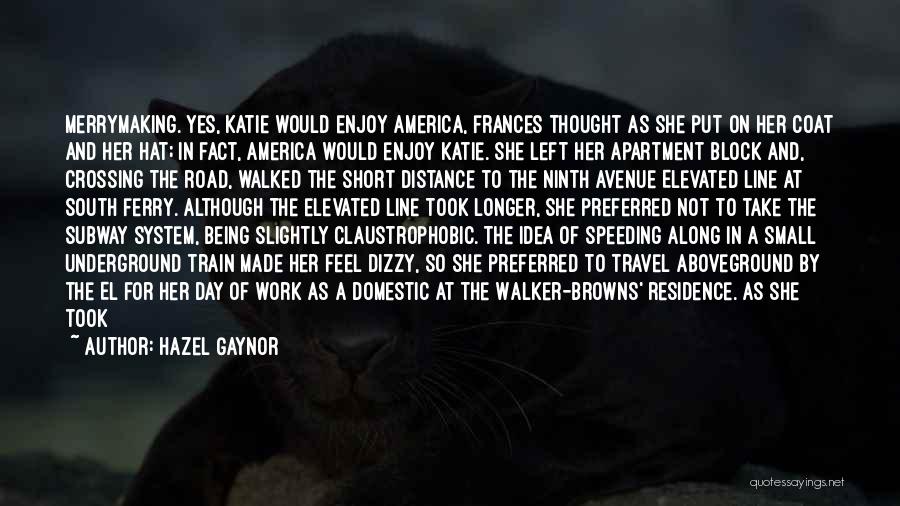 Hazel Gaynor Quotes: Merrymaking. Yes, Katie Would Enjoy America, Frances Thought As She Put On Her Coat And Her Hat; In Fact, America