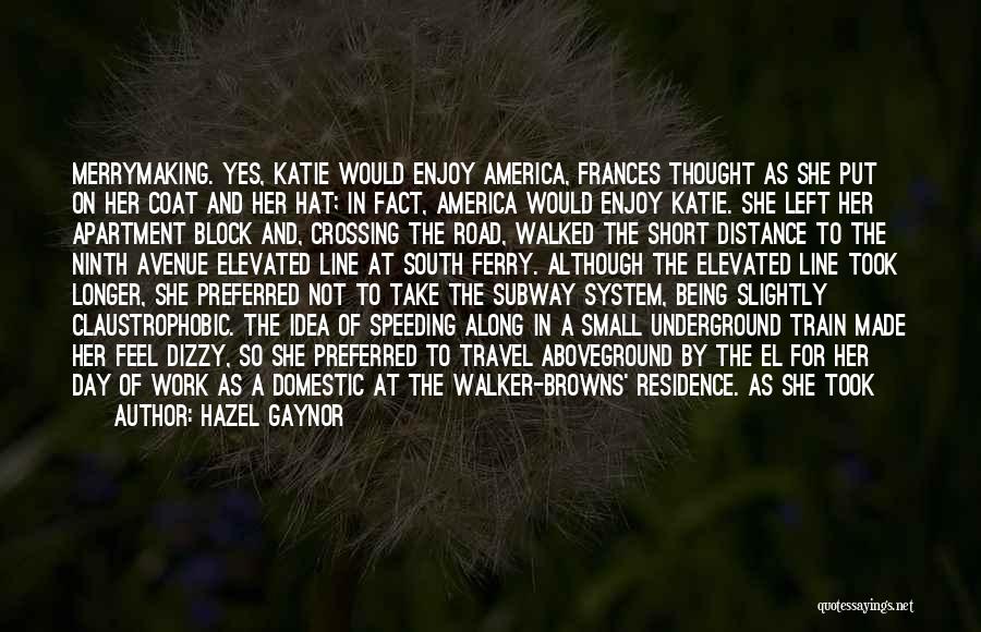 Hazel Gaynor Quotes: Merrymaking. Yes, Katie Would Enjoy America, Frances Thought As She Put On Her Coat And Her Hat; In Fact, America