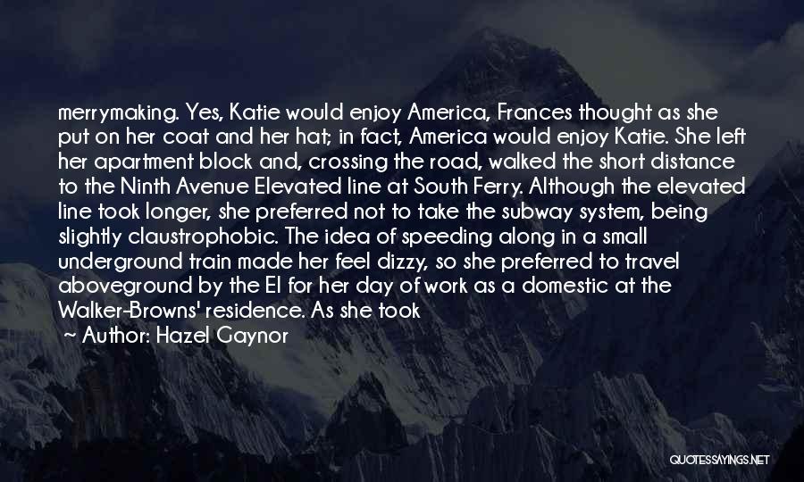 Hazel Gaynor Quotes: Merrymaking. Yes, Katie Would Enjoy America, Frances Thought As She Put On Her Coat And Her Hat; In Fact, America