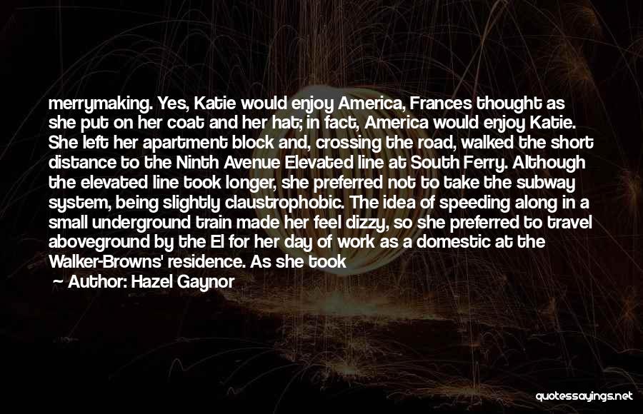 Hazel Gaynor Quotes: Merrymaking. Yes, Katie Would Enjoy America, Frances Thought As She Put On Her Coat And Her Hat; In Fact, America