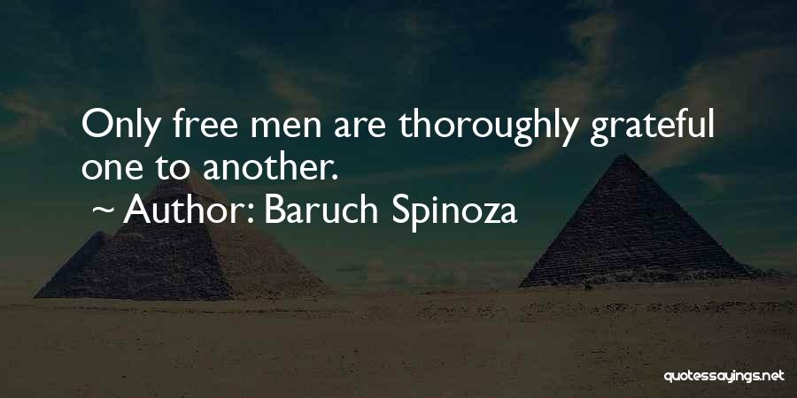 Baruch Spinoza Quotes: Only Free Men Are Thoroughly Grateful One To Another.