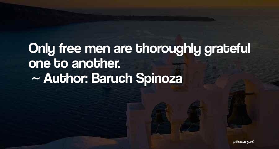 Baruch Spinoza Quotes: Only Free Men Are Thoroughly Grateful One To Another.