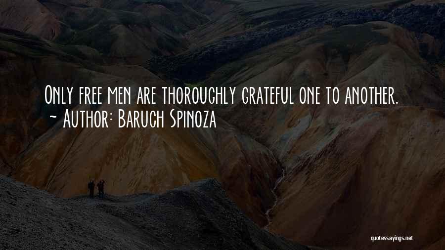 Baruch Spinoza Quotes: Only Free Men Are Thoroughly Grateful One To Another.