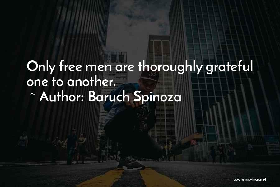 Baruch Spinoza Quotes: Only Free Men Are Thoroughly Grateful One To Another.