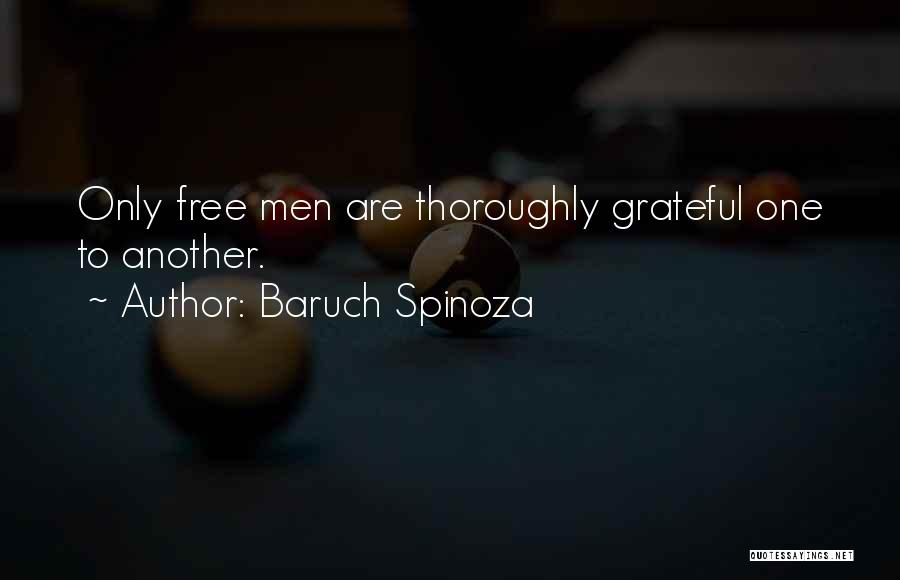 Baruch Spinoza Quotes: Only Free Men Are Thoroughly Grateful One To Another.