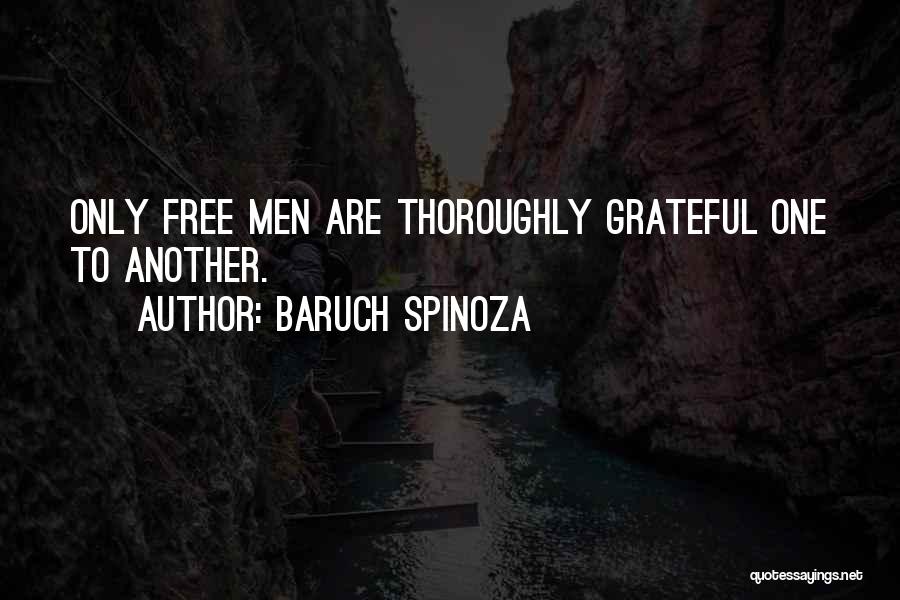 Baruch Spinoza Quotes: Only Free Men Are Thoroughly Grateful One To Another.