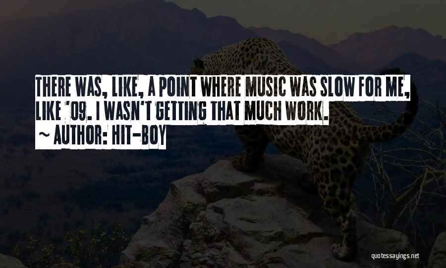 Hit-Boy Quotes: There Was, Like, A Point Where Music Was Slow For Me, Like '09. I Wasn't Getting That Much Work.