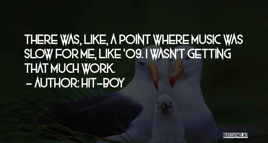 Hit-Boy Quotes: There Was, Like, A Point Where Music Was Slow For Me, Like '09. I Wasn't Getting That Much Work.