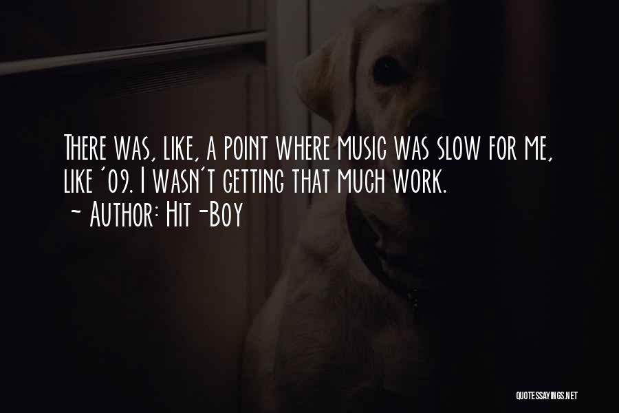 Hit-Boy Quotes: There Was, Like, A Point Where Music Was Slow For Me, Like '09. I Wasn't Getting That Much Work.