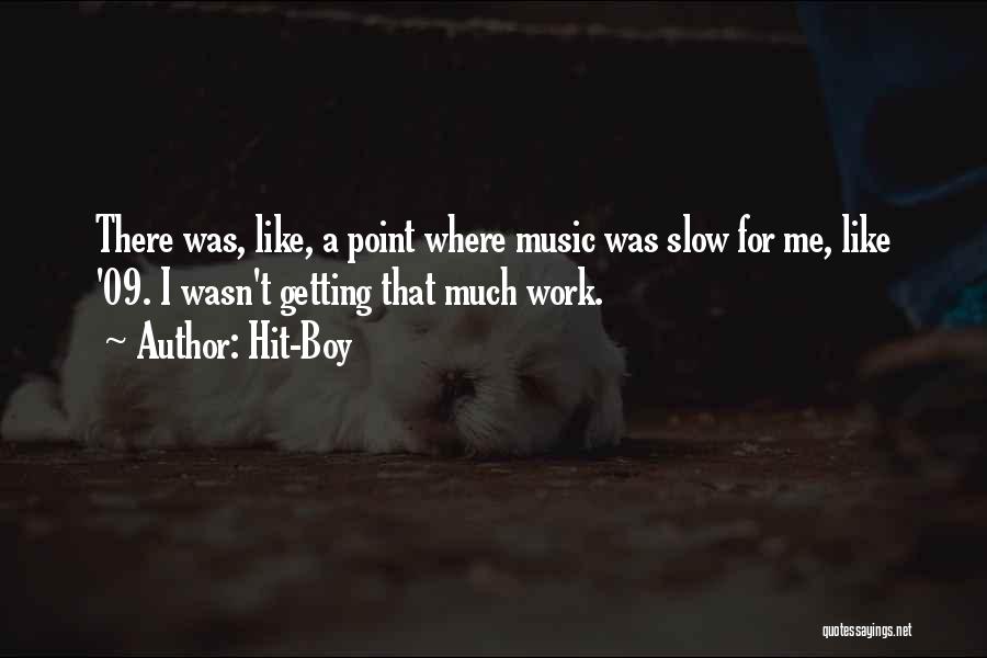 Hit-Boy Quotes: There Was, Like, A Point Where Music Was Slow For Me, Like '09. I Wasn't Getting That Much Work.