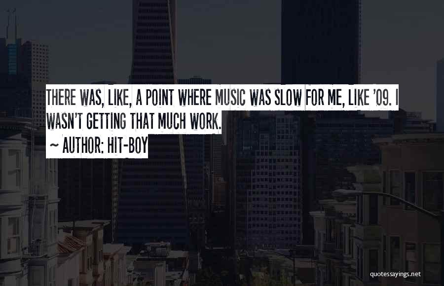 Hit-Boy Quotes: There Was, Like, A Point Where Music Was Slow For Me, Like '09. I Wasn't Getting That Much Work.