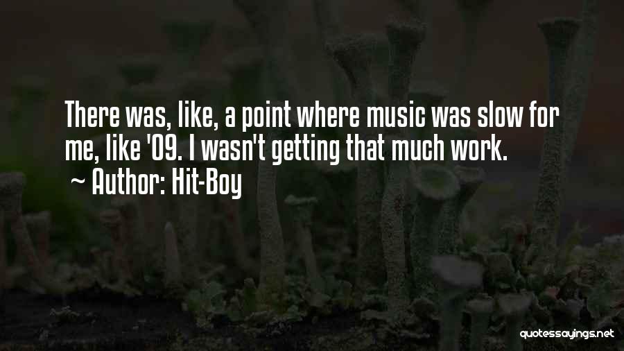Hit-Boy Quotes: There Was, Like, A Point Where Music Was Slow For Me, Like '09. I Wasn't Getting That Much Work.