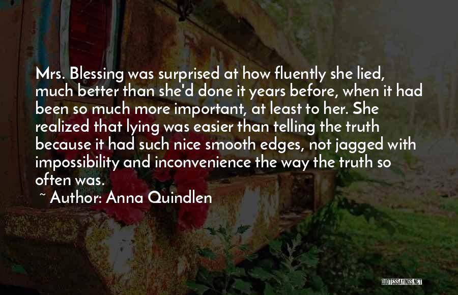 Anna Quindlen Quotes: Mrs. Blessing Was Surprised At How Fluently She Lied, Much Better Than She'd Done It Years Before, When It Had