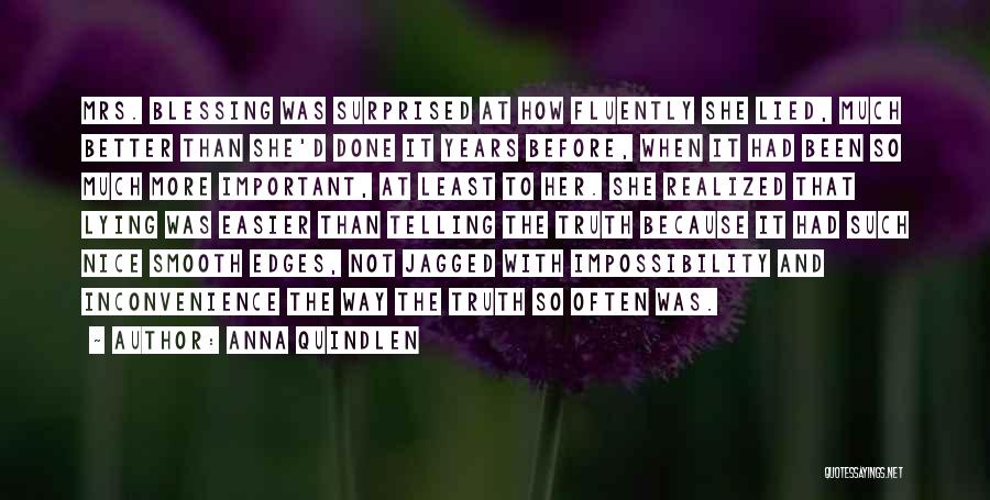 Anna Quindlen Quotes: Mrs. Blessing Was Surprised At How Fluently She Lied, Much Better Than She'd Done It Years Before, When It Had