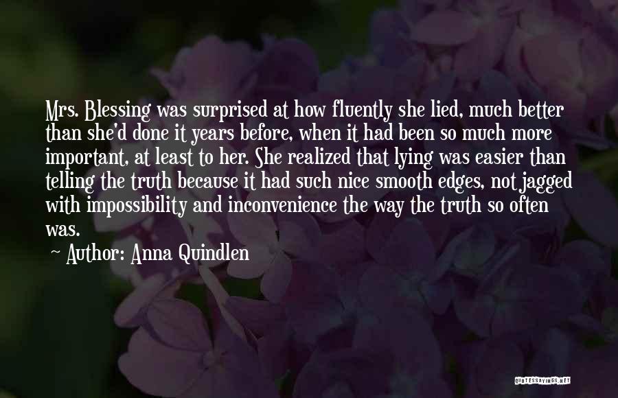 Anna Quindlen Quotes: Mrs. Blessing Was Surprised At How Fluently She Lied, Much Better Than She'd Done It Years Before, When It Had