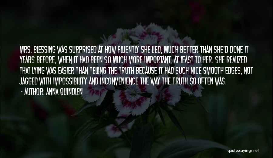 Anna Quindlen Quotes: Mrs. Blessing Was Surprised At How Fluently She Lied, Much Better Than She'd Done It Years Before, When It Had