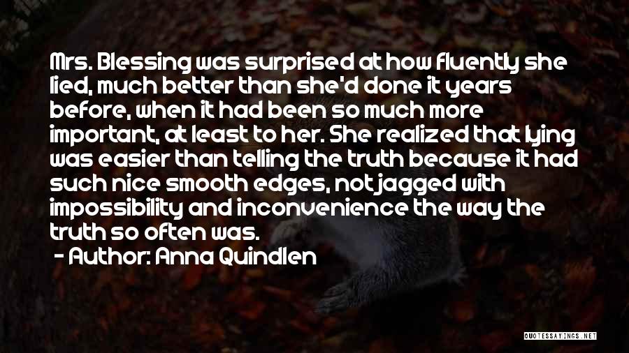 Anna Quindlen Quotes: Mrs. Blessing Was Surprised At How Fluently She Lied, Much Better Than She'd Done It Years Before, When It Had