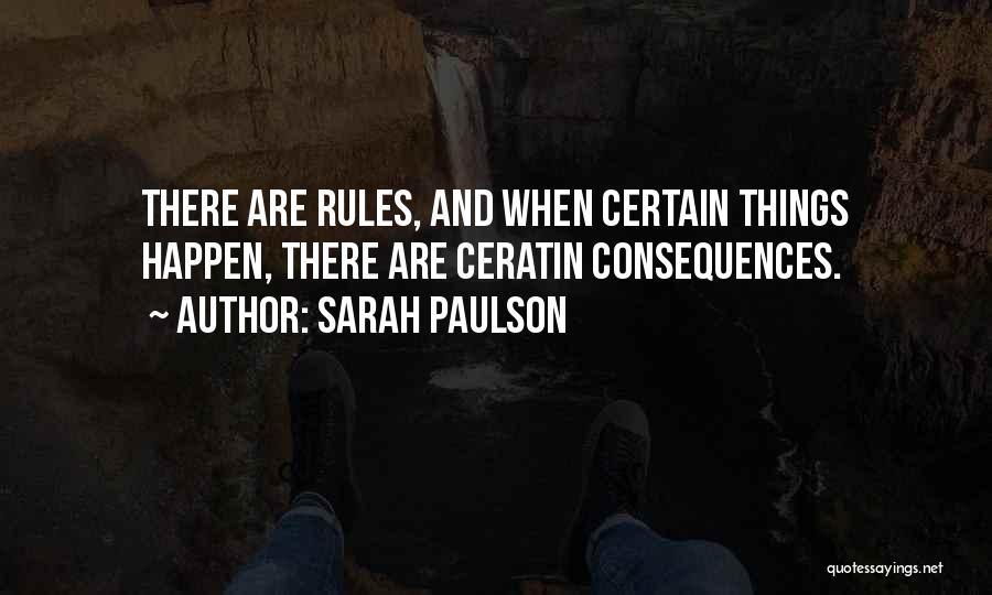 Sarah Paulson Quotes: There Are Rules, And When Certain Things Happen, There Are Ceratin Consequences.