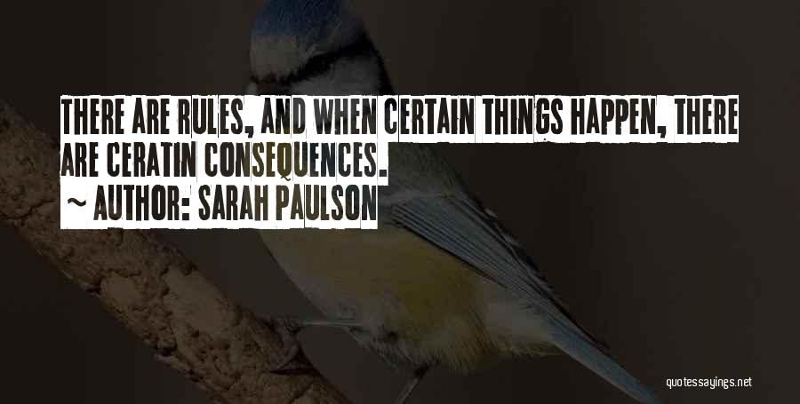 Sarah Paulson Quotes: There Are Rules, And When Certain Things Happen, There Are Ceratin Consequences.