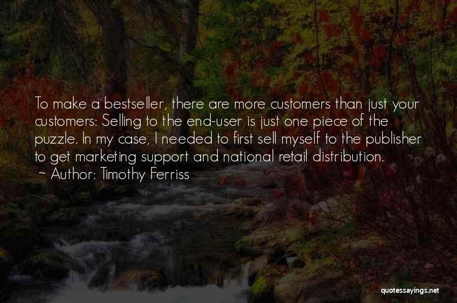 Timothy Ferriss Quotes: To Make A Bestseller, There Are More Customers Than Just Your Customers: Selling To The End-user Is Just One Piece