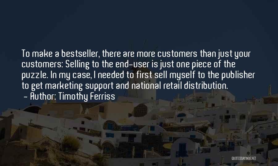 Timothy Ferriss Quotes: To Make A Bestseller, There Are More Customers Than Just Your Customers: Selling To The End-user Is Just One Piece