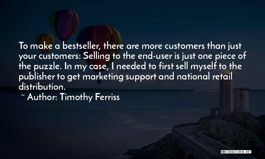 Timothy Ferriss Quotes: To Make A Bestseller, There Are More Customers Than Just Your Customers: Selling To The End-user Is Just One Piece