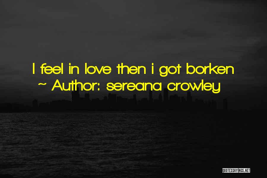 Sereana Crowley Quotes: I Feel In Love Then I Got Borken